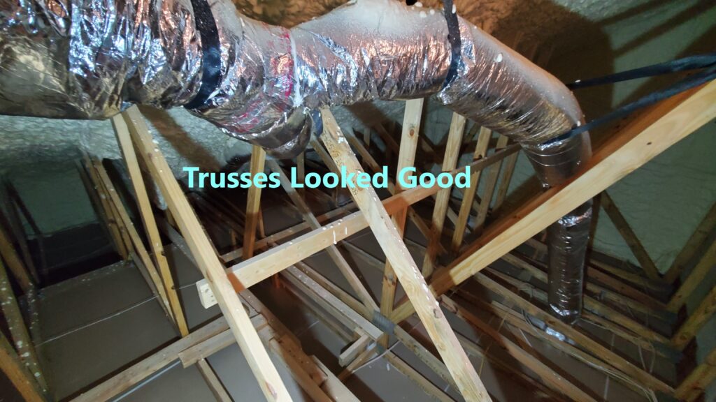 Trusses looked good through out all accessible areas in the attic.